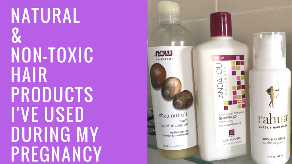 Natural Non Toxic Hair Products I Ve Used During My Pregnancy