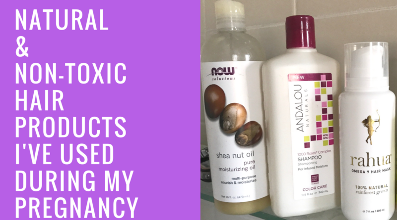 Natural Non Toxic Hair Products I Ve Used During My Pregnancy