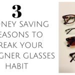 3 Money Saving Reasons To Break Your Designer Prescription Glasses