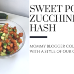 Easy Sweet Potato Zucchini Hash (Mommy Blogger Collab w/ A Style of Our Own)