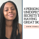 4 Personal & Unexpected Secrets To Having Great Skin At 36