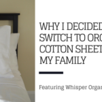 Why I Decided To Switch To Organic Cotton Sheets (Featuring Whisper Organics)