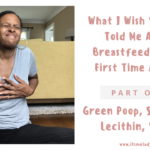 What I Wish Someone Would’ve Told Me To Prepare For Breastfeeding Success (Part One)