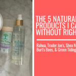 The 5 Natural Beauty Products I Can’t Live Without Right Now