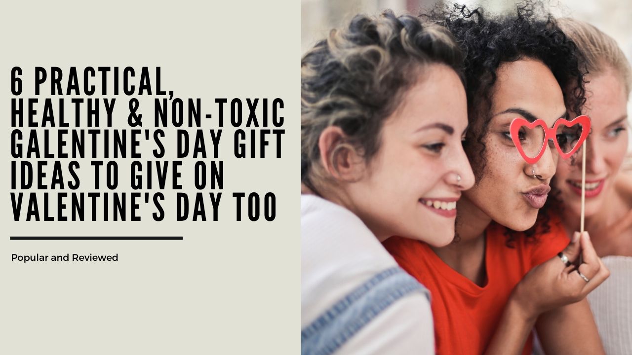 practical healthy non-toxic valentines day gift ideas galentines