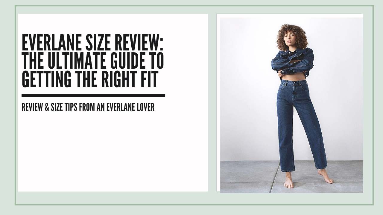 Everlane Size Review: The Ultimate Guide To Getting The Right Fit