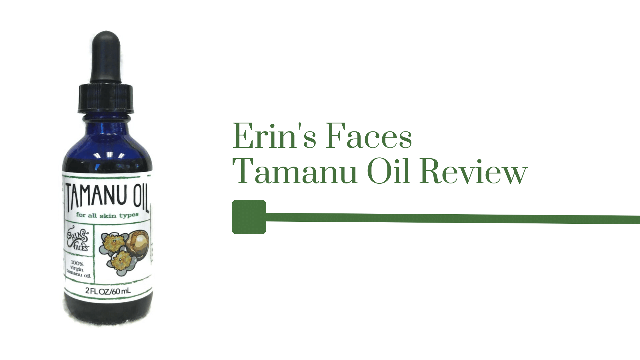 Erin's Faces Tamanu oil Review