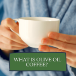 Olive Oil Coffee: What is it?