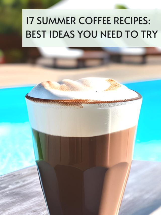 17 Summer coffee recipes you should try