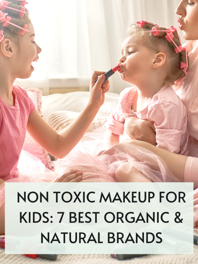 Non Toxic Makeup for Kids: 7 Best Organic & Natural Brands - It's Me Lady G