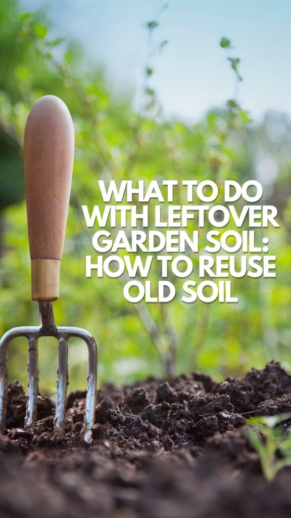 what to do with leftover garden soil 
