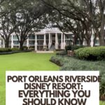 Port Orleans Riverside Disney Resort: Everything You Should Know