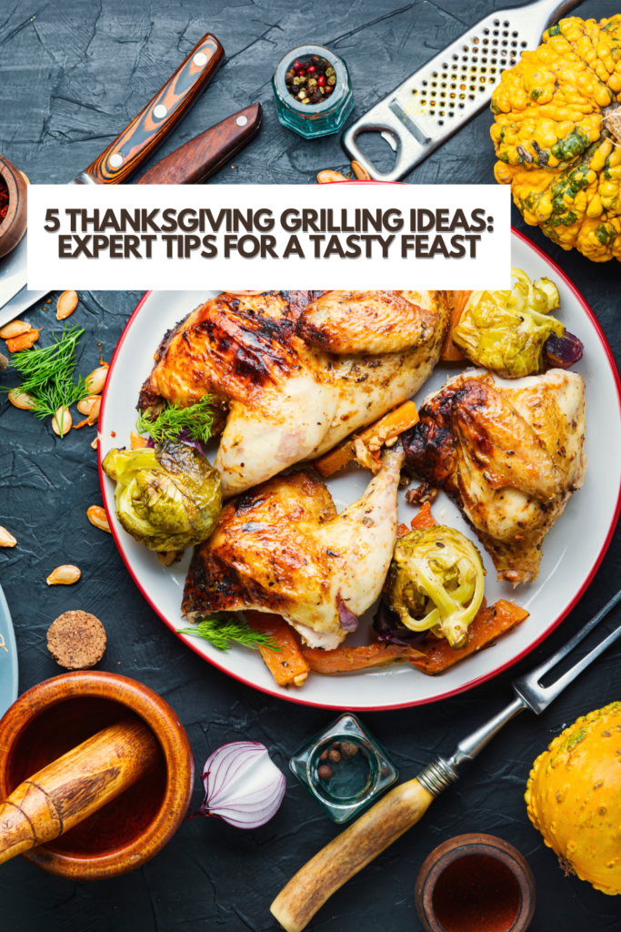 5 Thanksgiving Grilling Ideas: Expert Tips for a Tasty Feast