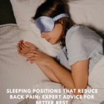 Sleeping Positions That Reduce Back Pain: Expert Advice for Better Rest