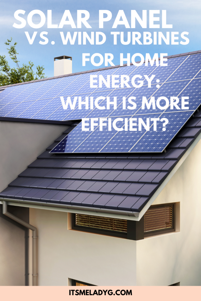 Solar Panels vs Wind Turbines for Home Energy: Which is More Efficient?